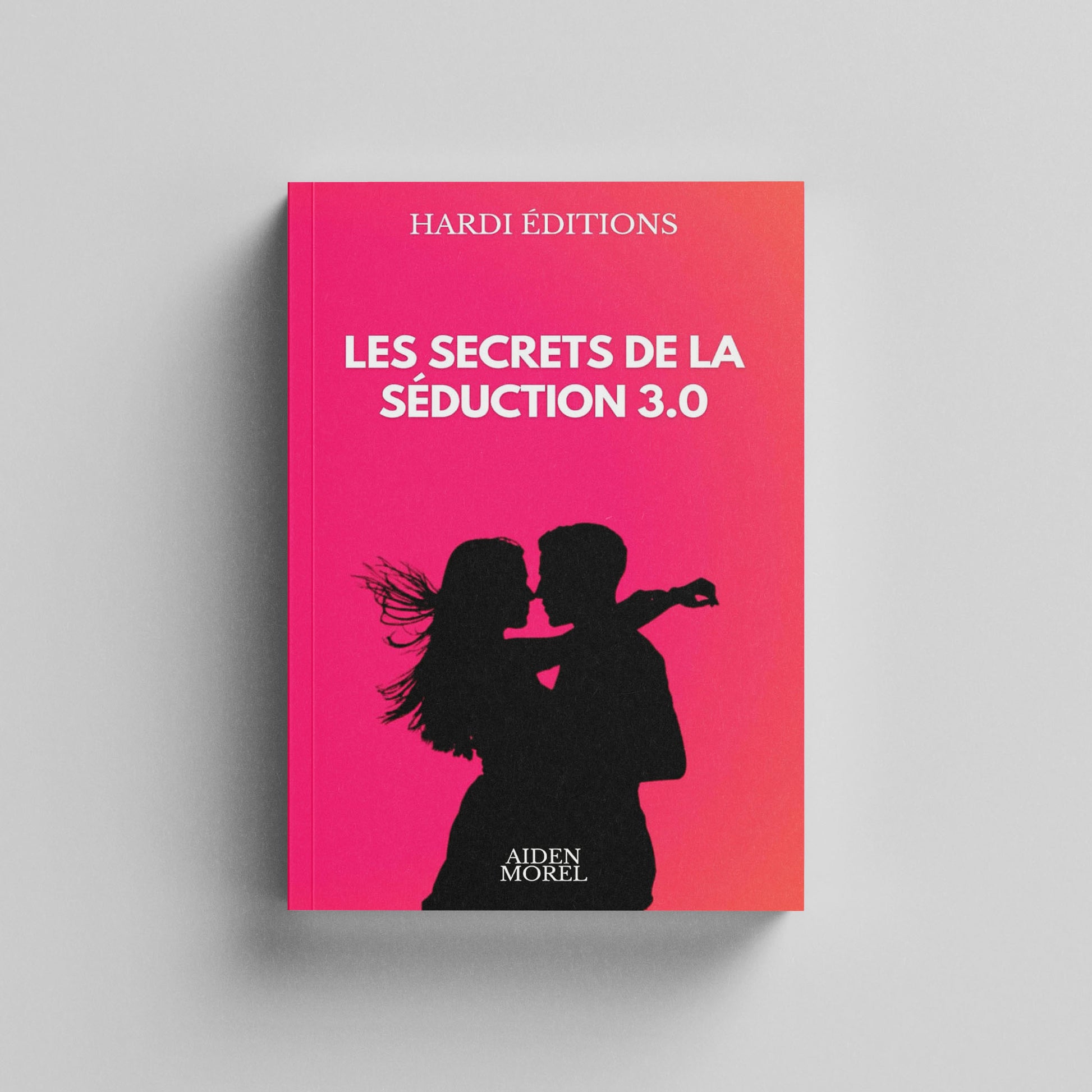 Les Secrets de la Séduction 3.0 de Aiden Morel - Hardi Éditions